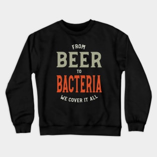 From Beer to Bacteria We Cover it All Crewneck Sweatshirt